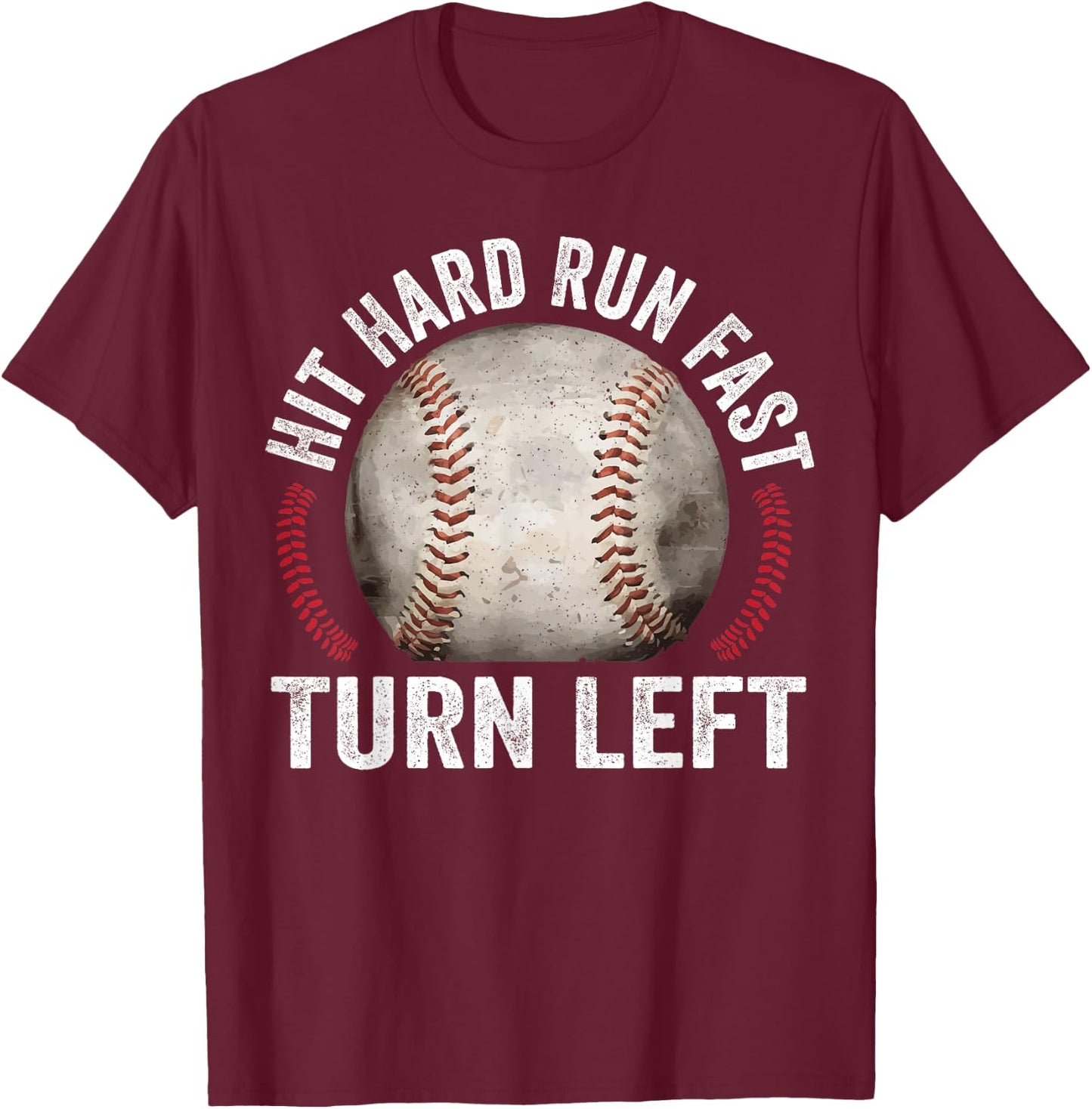 Hit Hard Run Fast Turn Left Funny Baseball Player T-Shirt - T-Shirt | Maroon