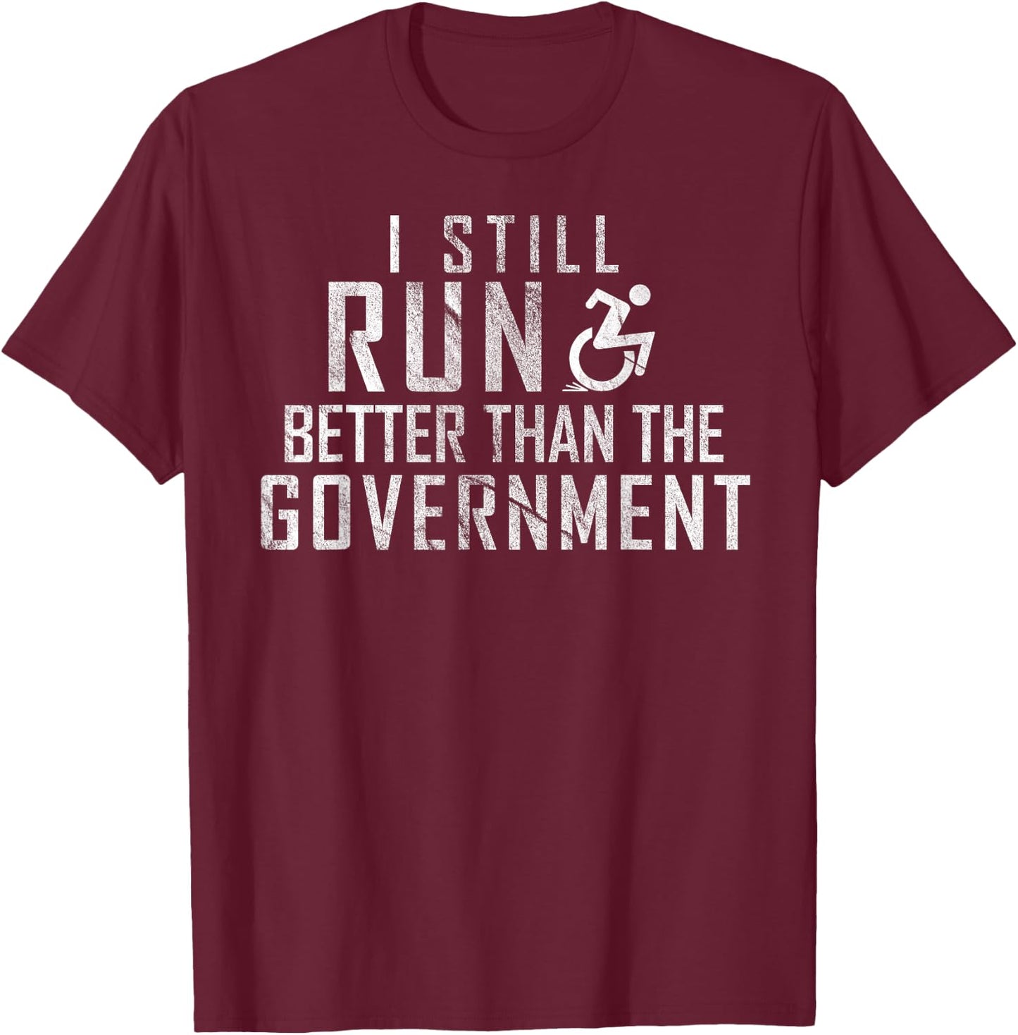 I Still Run Better Than The Government Funny Wheelchair T-Shirt - T-Shirt | Maroon