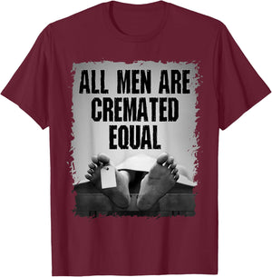All Men Are Cremated Equal Goth Dead Body Coroner T-Shirt - T-Shirt | Maroon