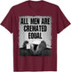 All Men Are Cremated Equal Goth Dead Body Coroner T-Shirt - T-Shirt | Maroon