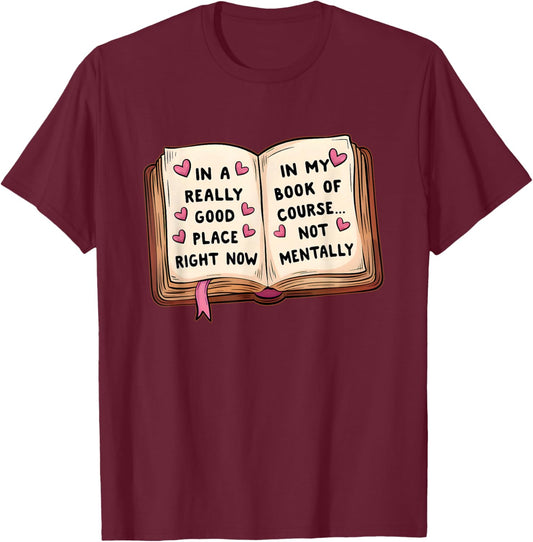 A Really Good Place, Right Now in My Course T-Shirt - T-Shirt | Maroon