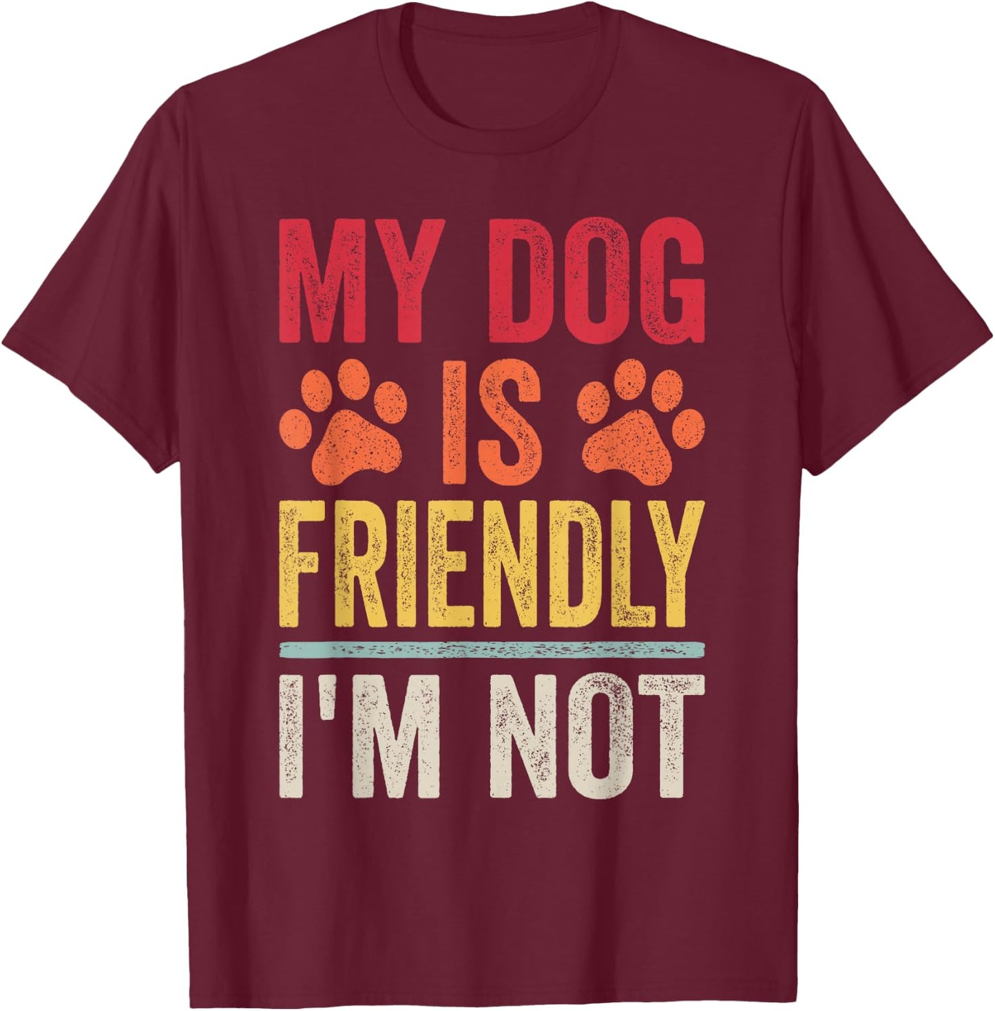 My Dog Is Friendly I'm Not Funny Dog T-Shirt - T-Shirt | Maroon
