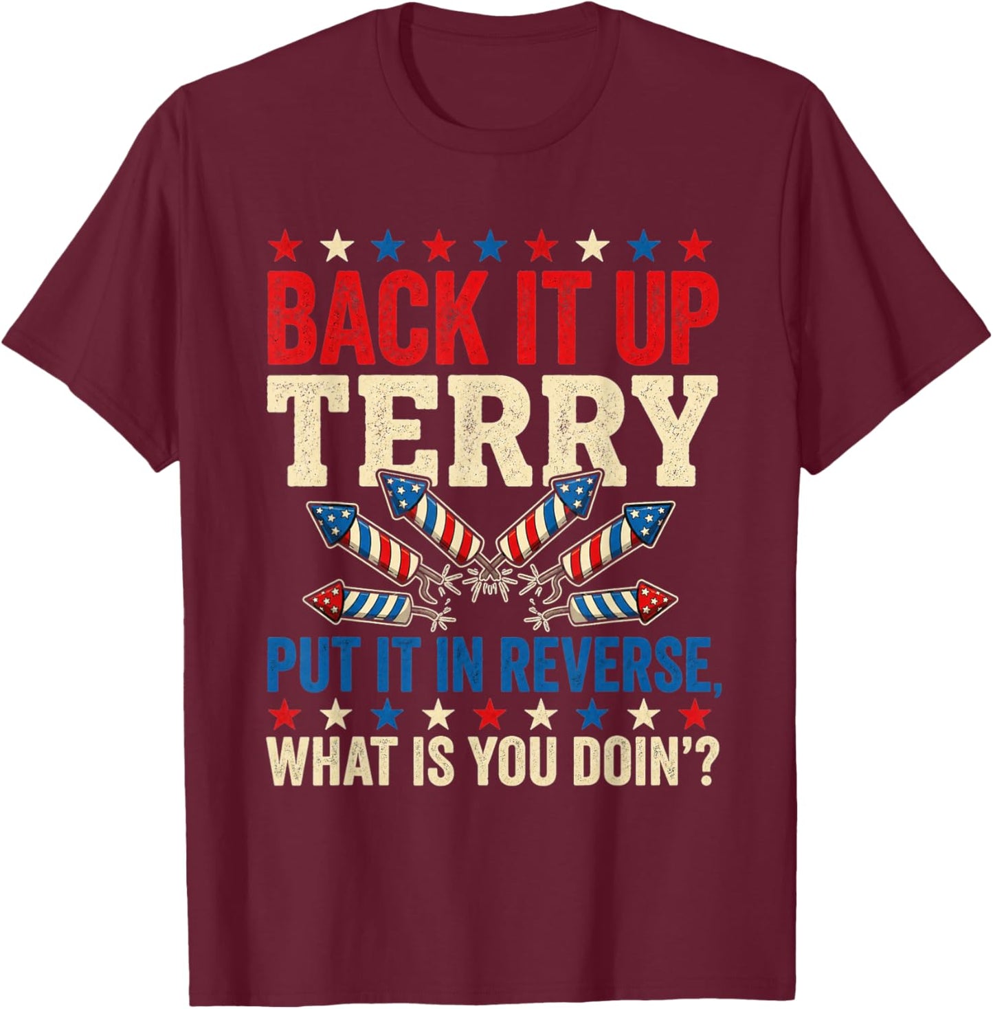 Back it Up Terry Put It in Reverse July 4th Fireworks Terry T-Shirt - T-Shirt | Maroon