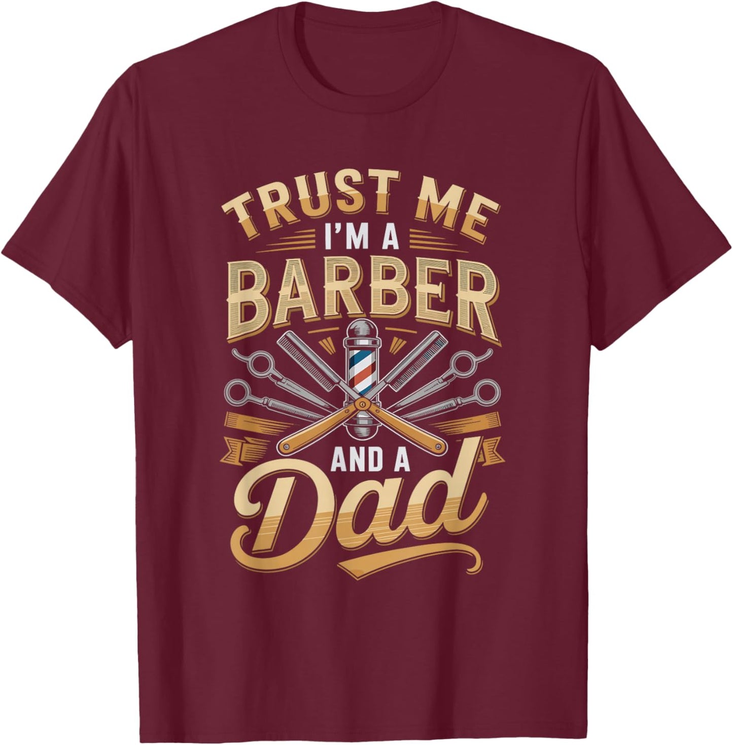 Trust Me I'm A Barber and A Dad Fathers Day T-Shirt - T-Shirt | Maroon