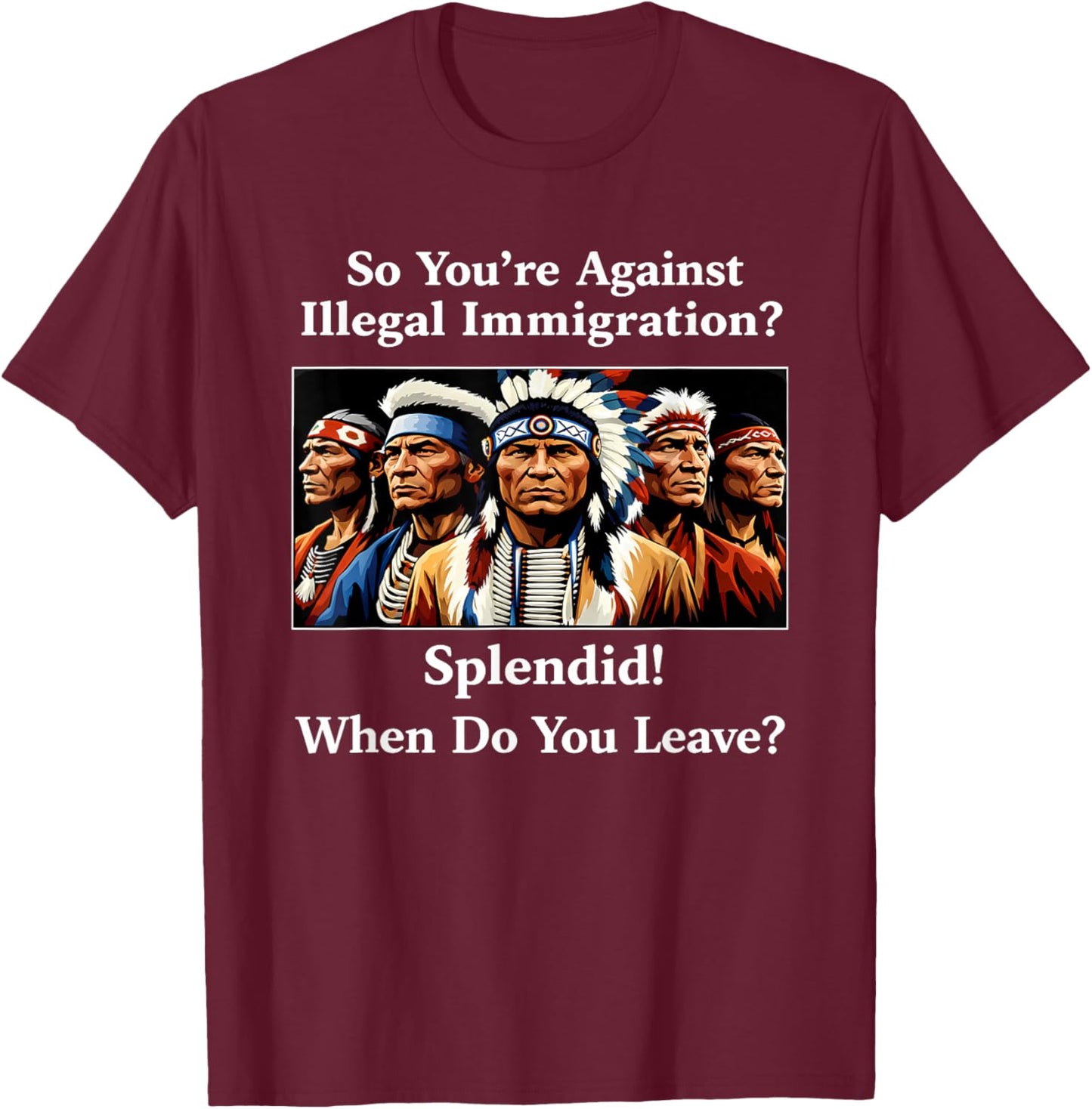 So You're Against Illegal Immigration Splendid When Do You T-Shirt - T-Shirt | Maroon