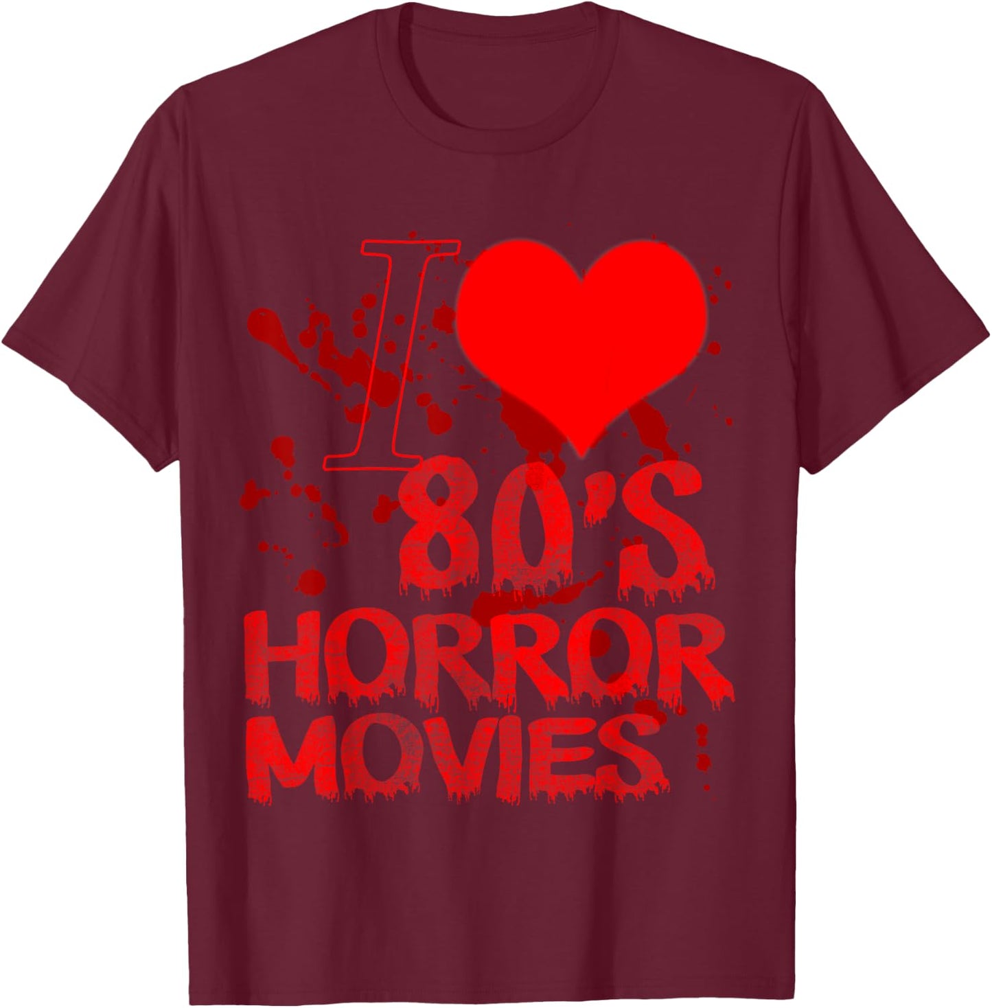 I love 80s Horror Movies - 80s horror movie T-Shirt - T-Shirt | Maroon
