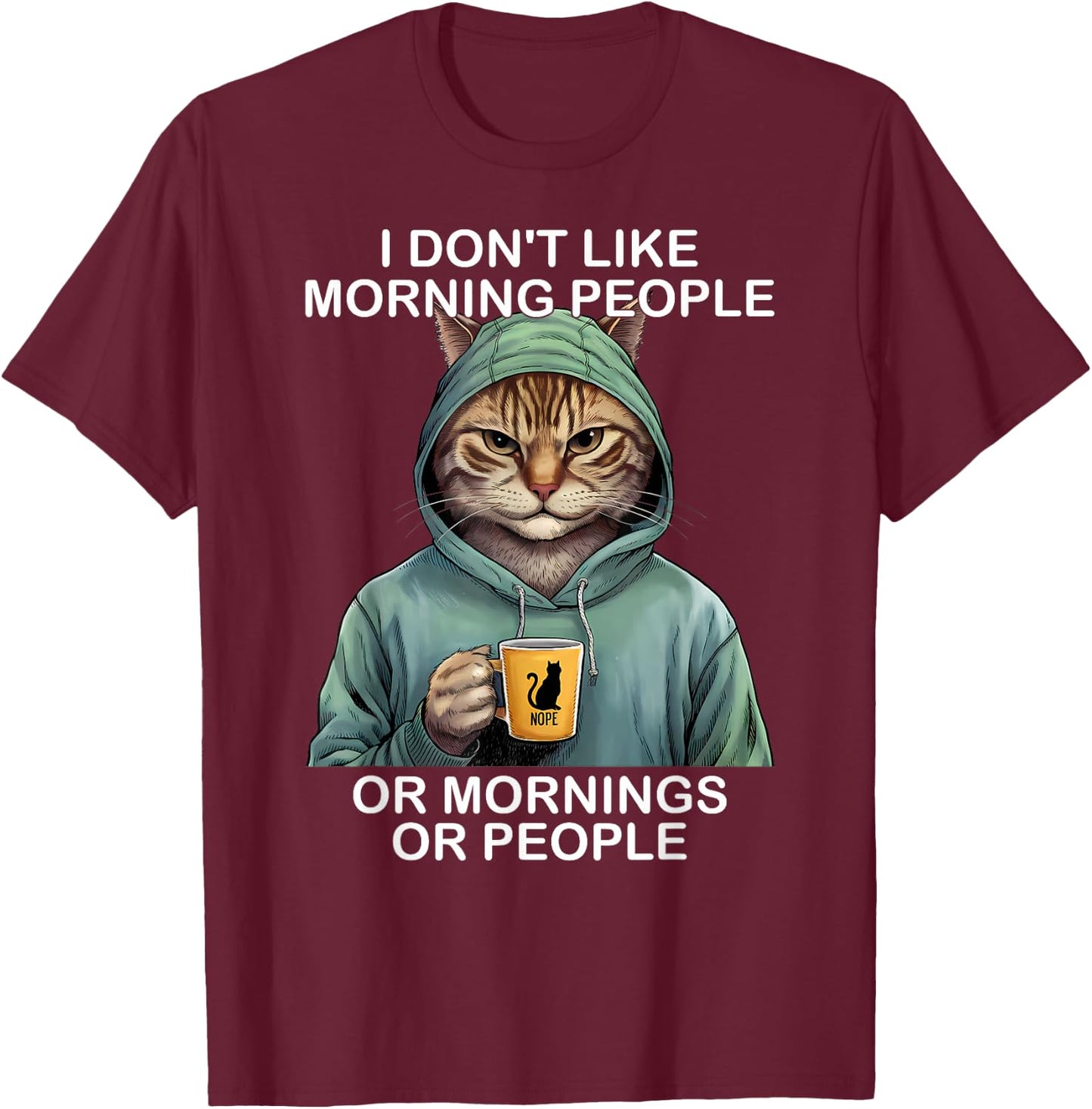 I Don't Like Morning People Or Mornings Or People Funny Cat T-Shirt - T-Shirt | Maroon