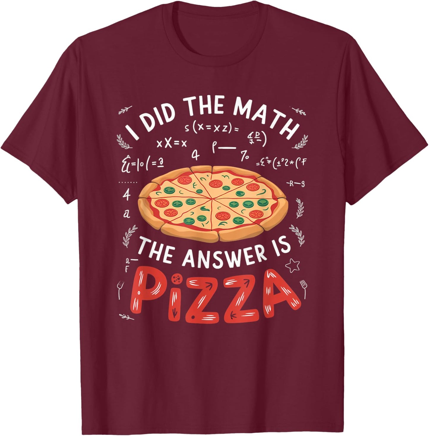Food Lovers I Did The Math Answer Is Pizza T-Shirt - T-Shirt | Maroon