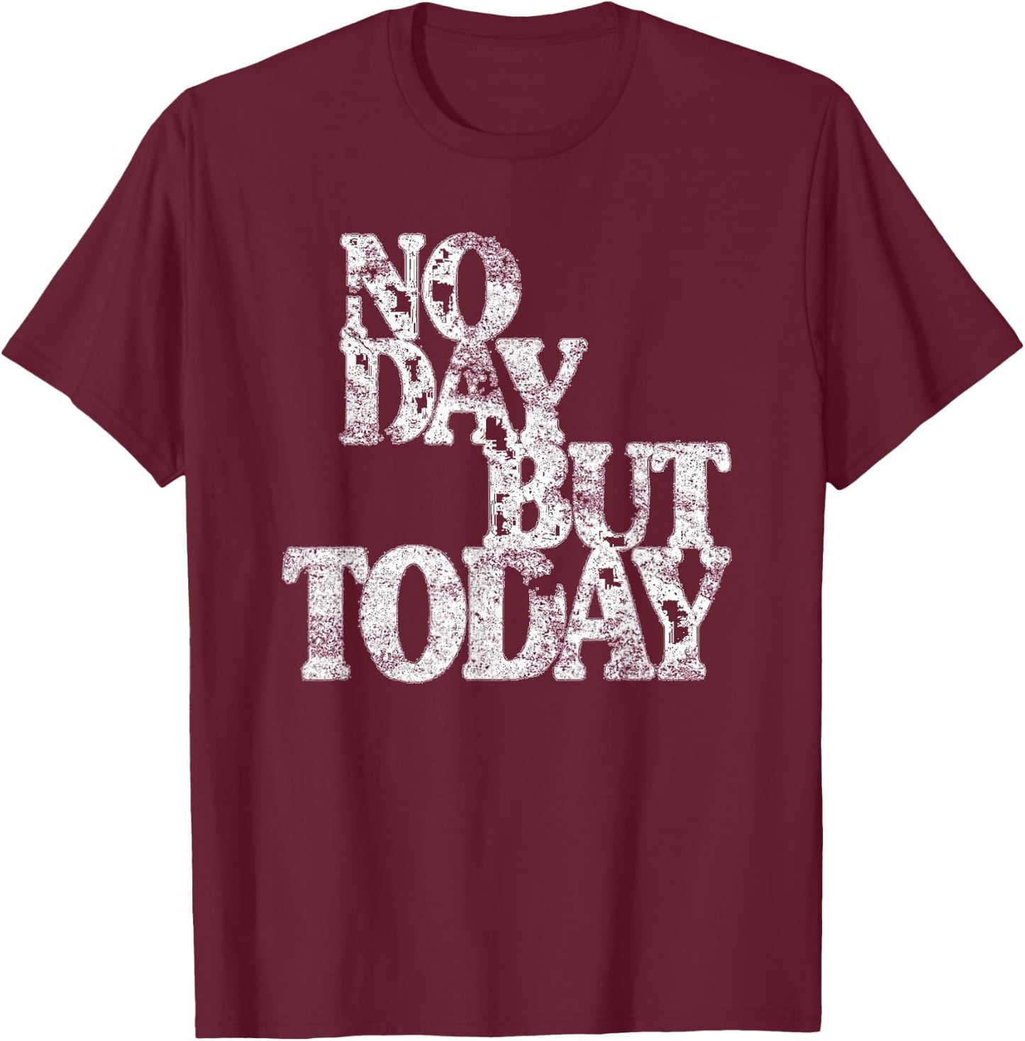 No Day But Today - Motivational Musical Theatre Lover T-Shirt - T-Shirt | Maroon