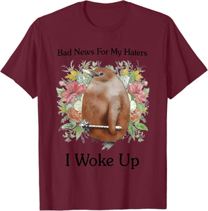 Bad News For My Haters I Woke Up T-Shirt - T-Shirt | Maroon