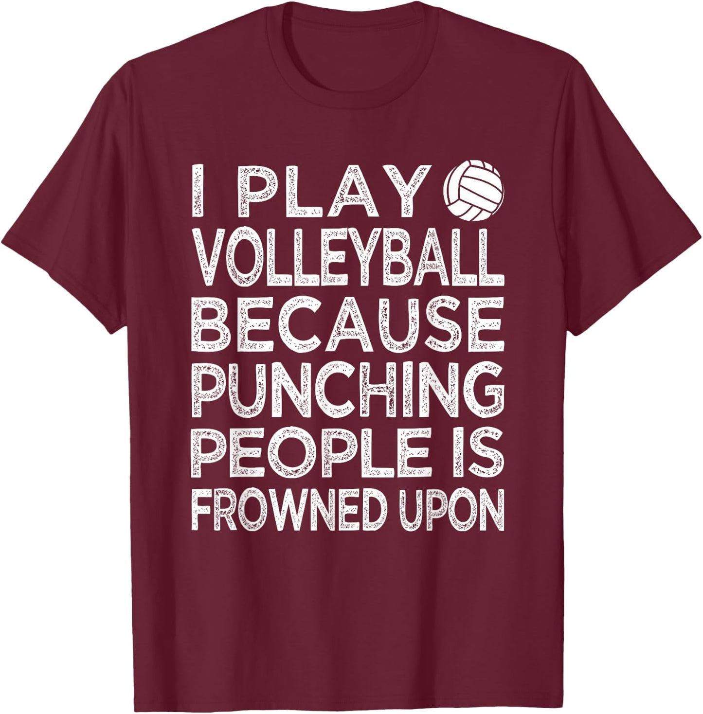 I Play Volleyball because punching people is frowned upon T-Shirt - T-Shirt | Maroon