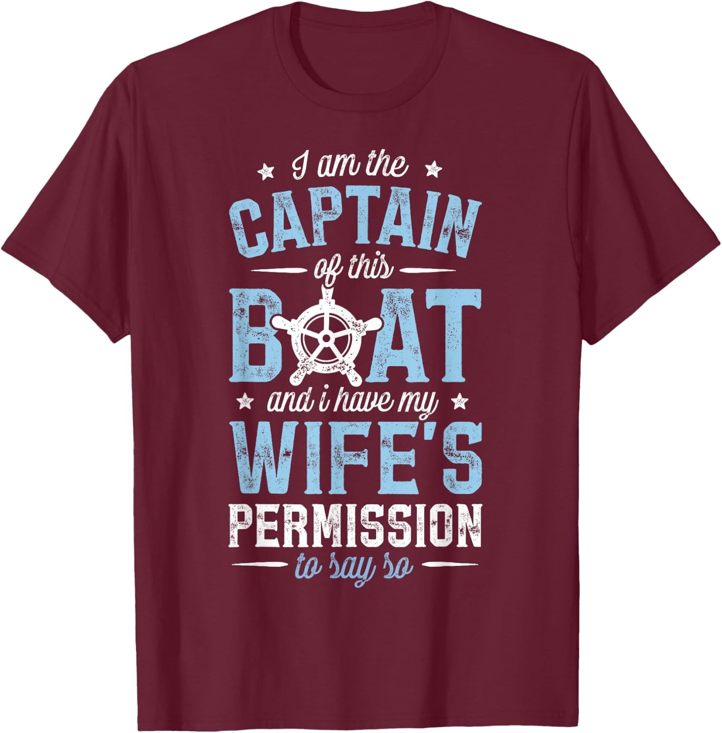 I am the Captain of This Ship and I Have My Wife's T Shirt T-Shirt - T-Shirt | Maroon
