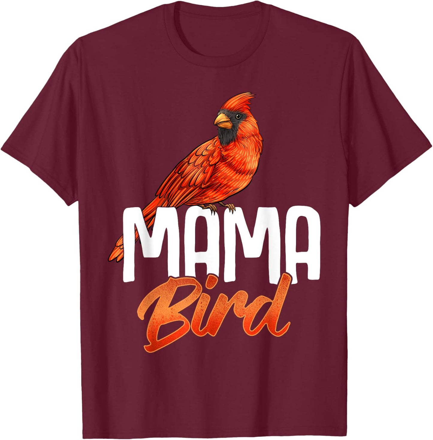 Mama Bird Shirt Red Cardinal Birds Mother Mom Birding T-Shirt - T-Shirt | Maroon