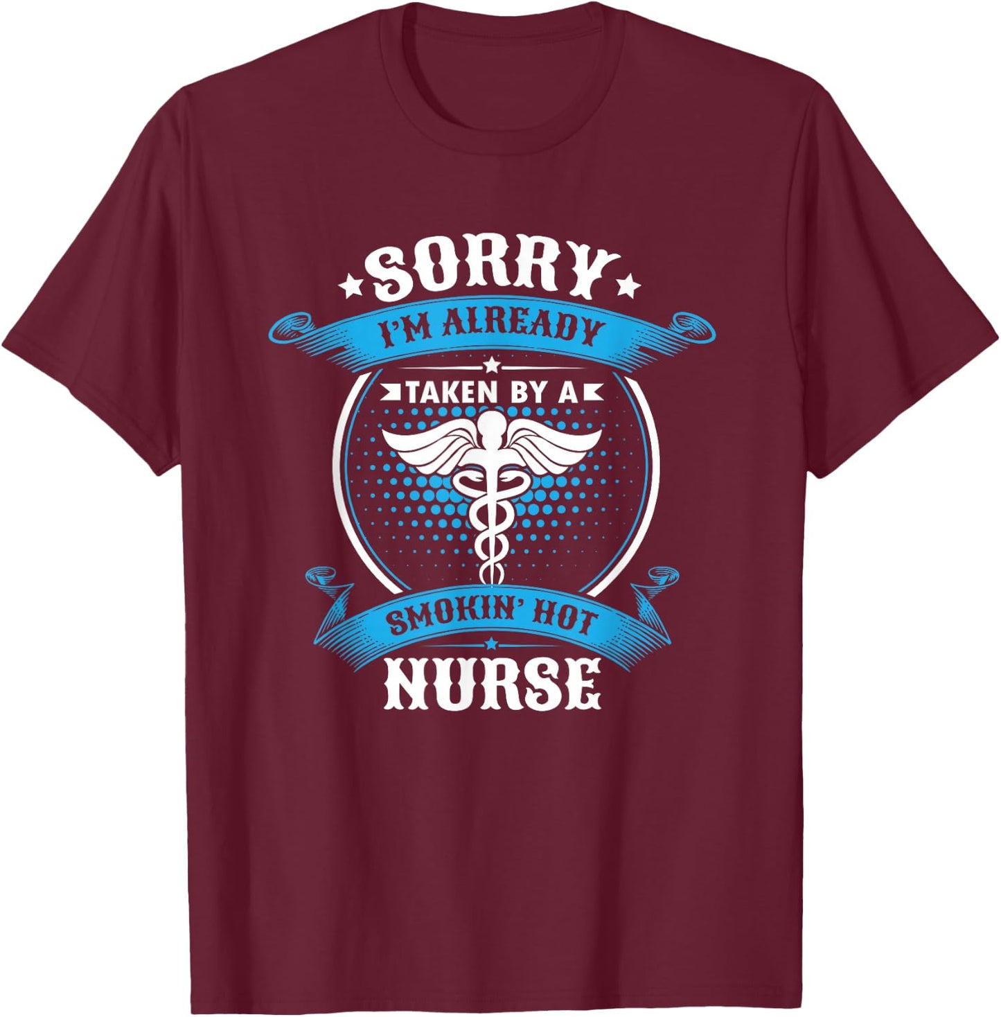 Sorry I'm Already Taken By A Smokin Hot Nurse Gift T-Shirt - T-Shirt | Maroon