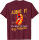 Admit It You Want To Taste My Weiner T Shirt T-Shirt - T-Shirt | Maroon