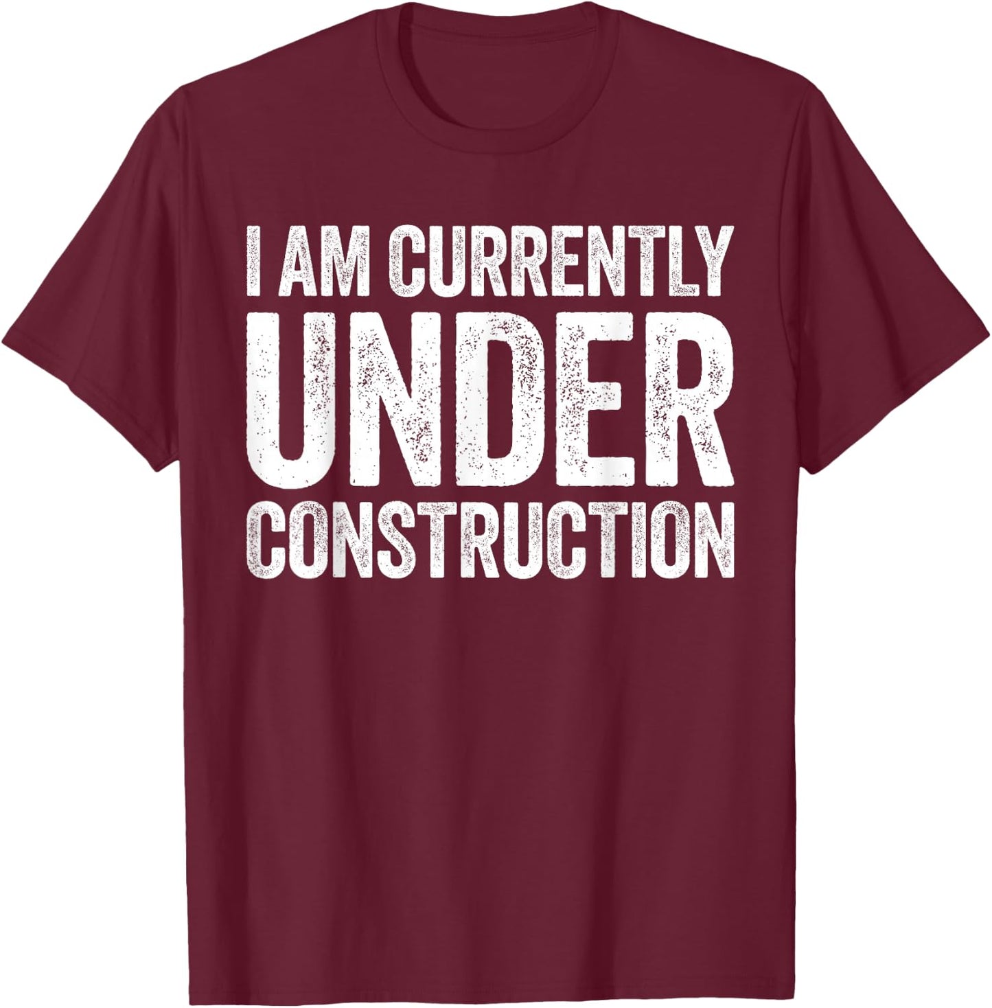 I Am Currently Under Construction Shirt Funny Gym Workout T-Shirt - T-Shirt | Maroon