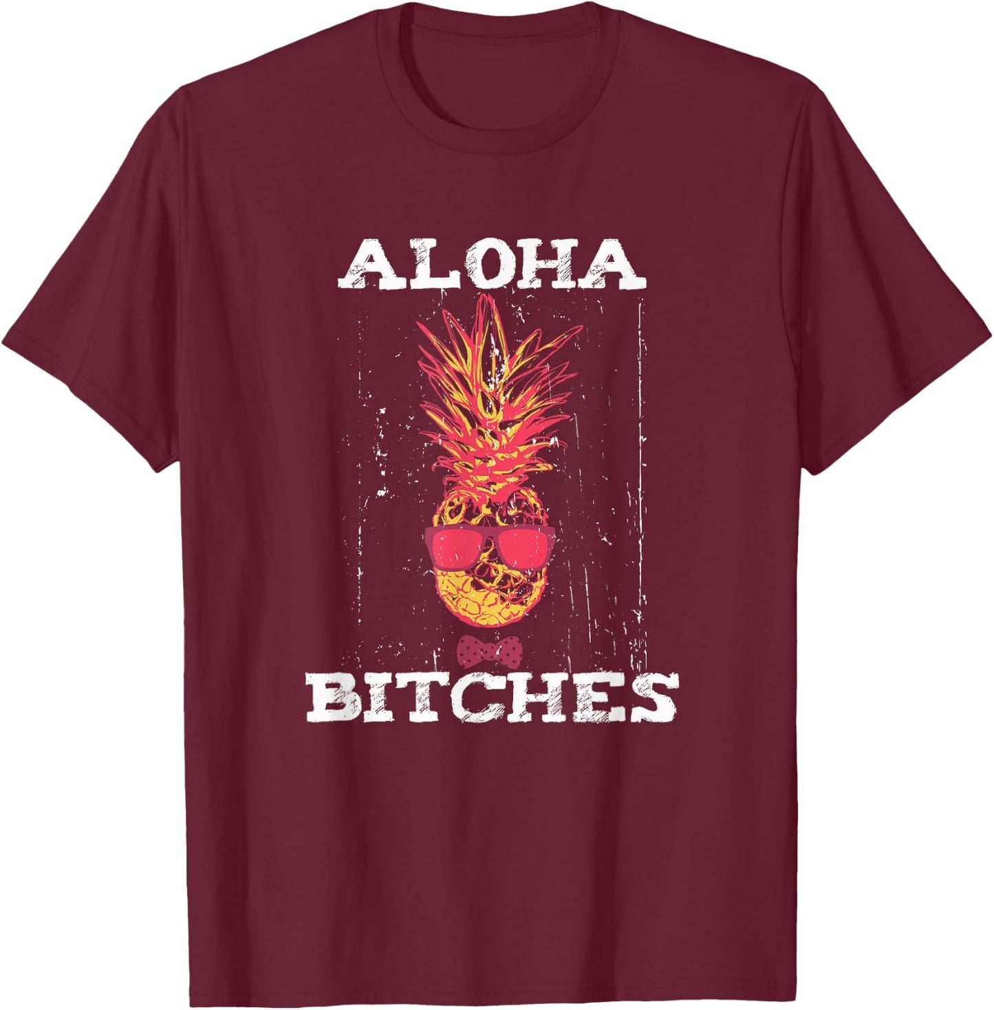 Hawaiian Aloha Bitches Maui Pineapple Party Gift T-Shirt - T-Shirt | Maroon