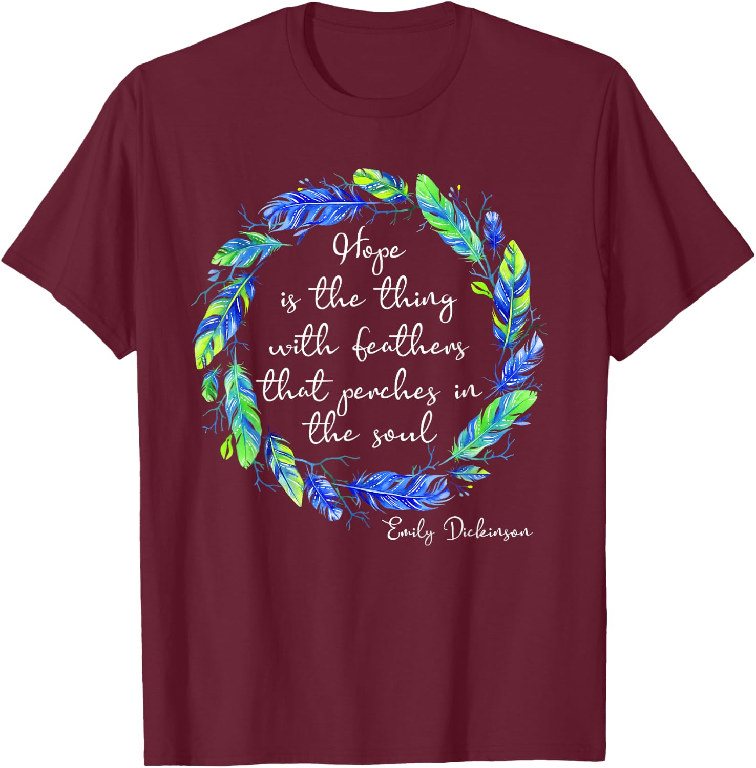 Emily Dickinson Poem Hope is The Thing With Feathers T-Shirt - T-Shirt | Maroon