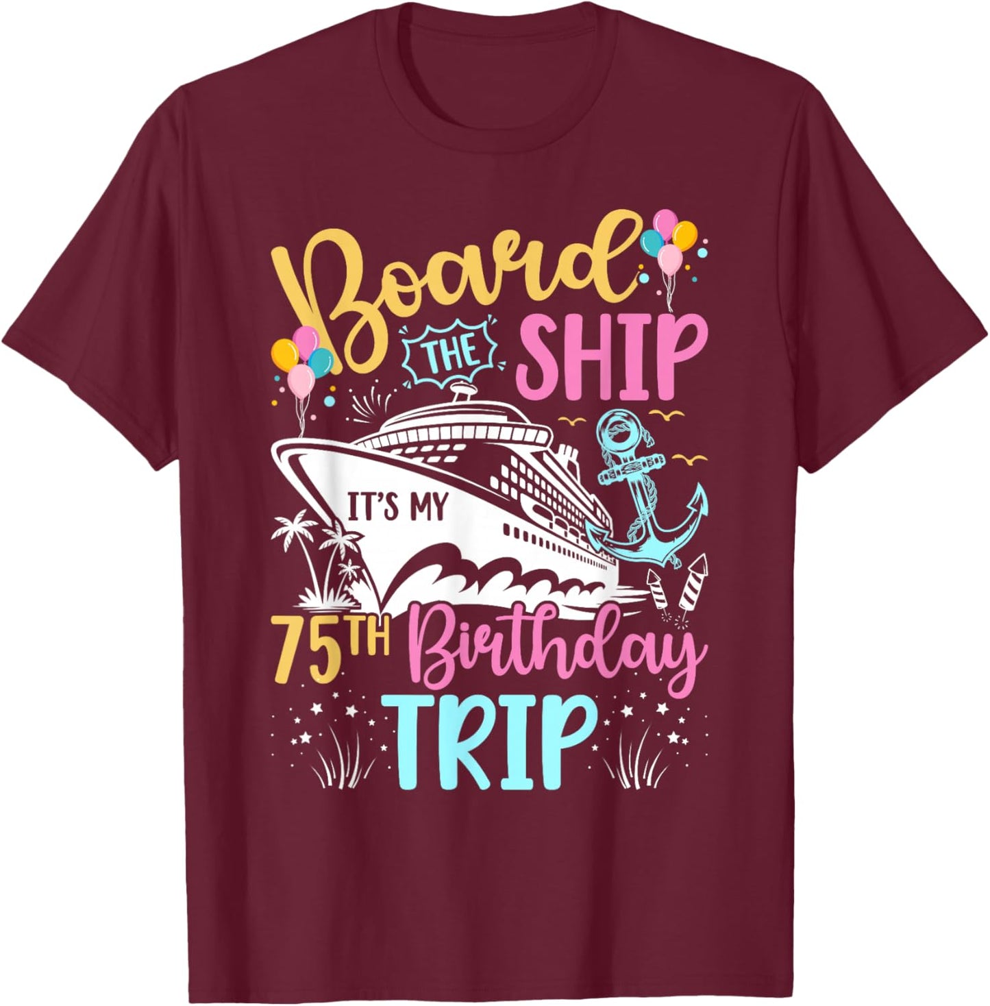 It's My 75th Birthday Cruise Trip 75th Bday Cruising Trip T-Shirt - T-Shirt | Maroon