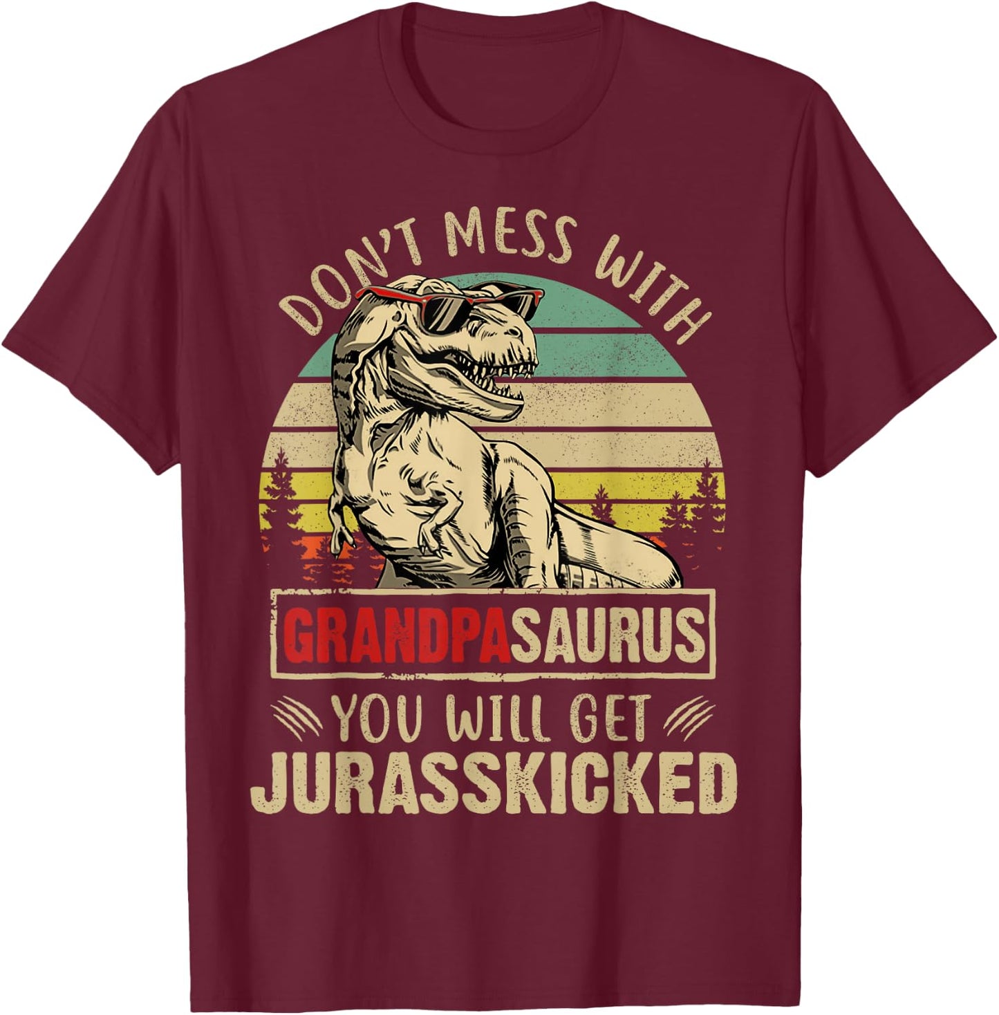 Vintage Dont Mess With Grandpasaurus Youll Get Jurasskicked T-Shirt - T-Shirt | Maroon