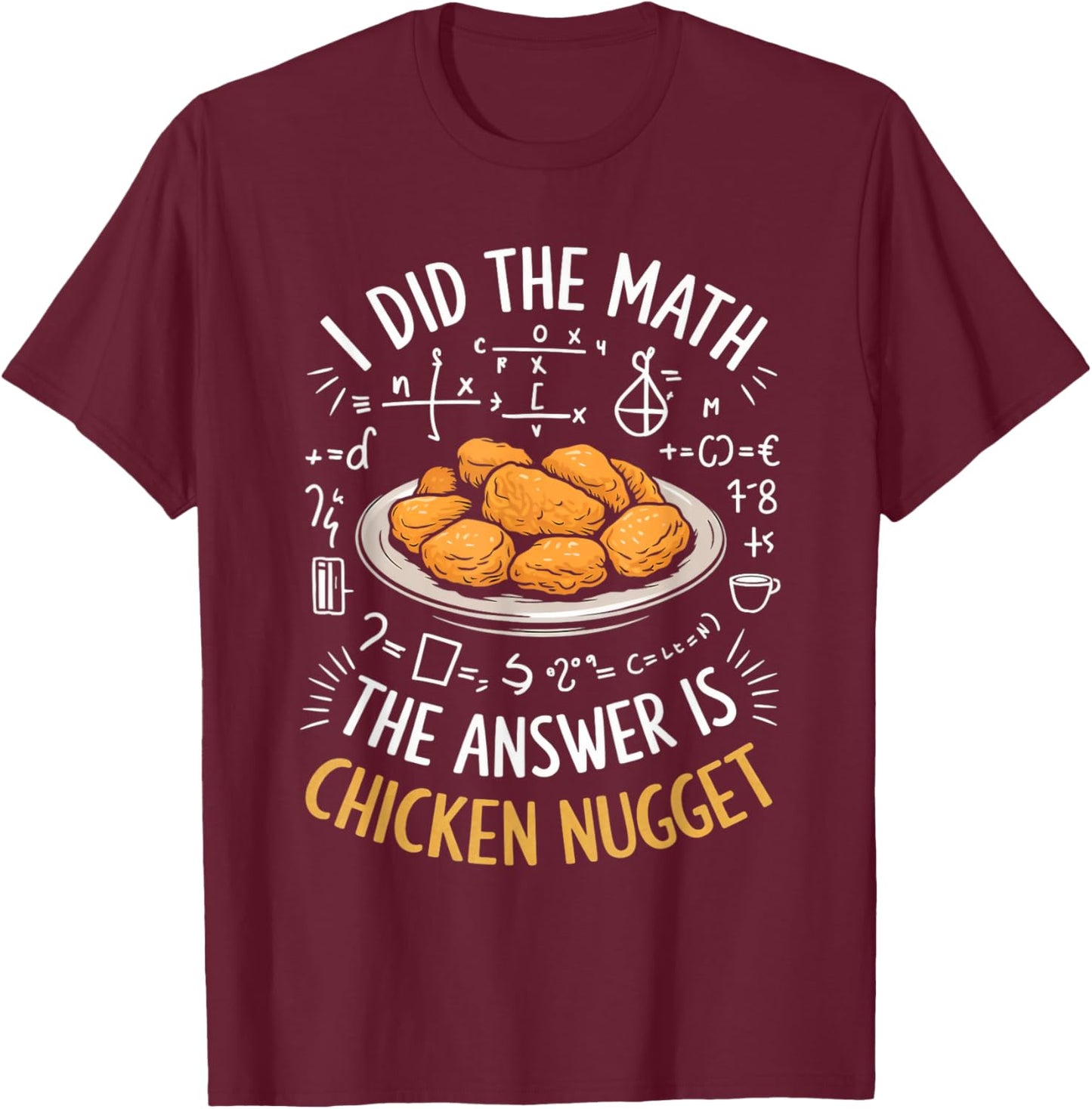 Food Lovers I Did The Math Answer Is Chicken Nugget T-Shirt - T-Shirt | Maroon