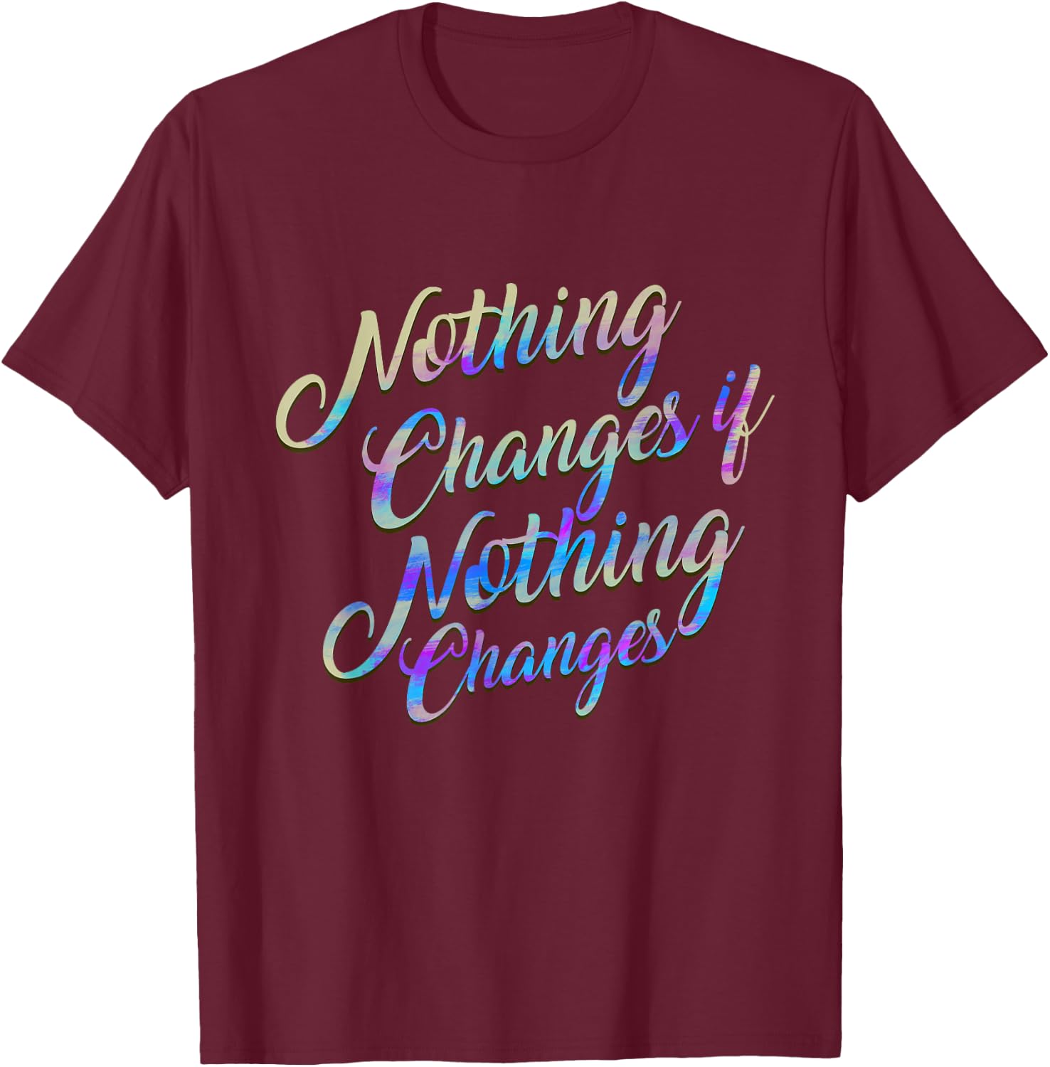 Christian Design , Nothing Changes if Nothing Changes Gift T-Shirt - T-Shirt | Maroon