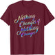 Christian Design , Nothing Changes if Nothing Changes Gift T-Shirt - T-Shirt | Maroon