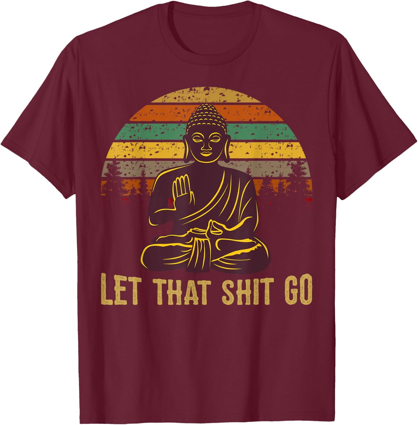 Let That Shit Go Buddha T-Shirt - T-Shirt | Maroon