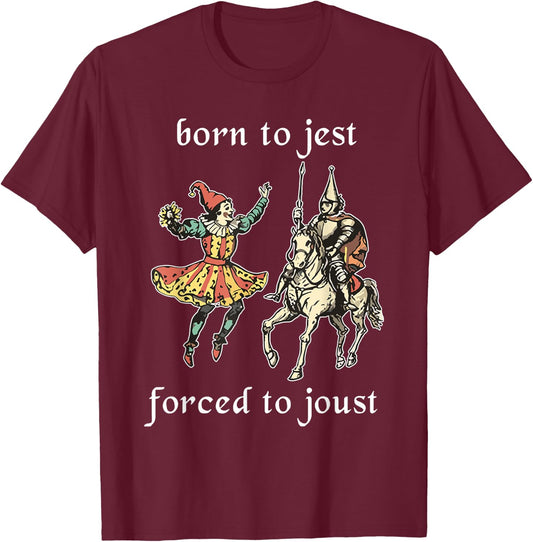 Born to Jest Forced to Joust Funny Meme Medieval Middle Ages T-Shirt - T-Shirt | Maroon
