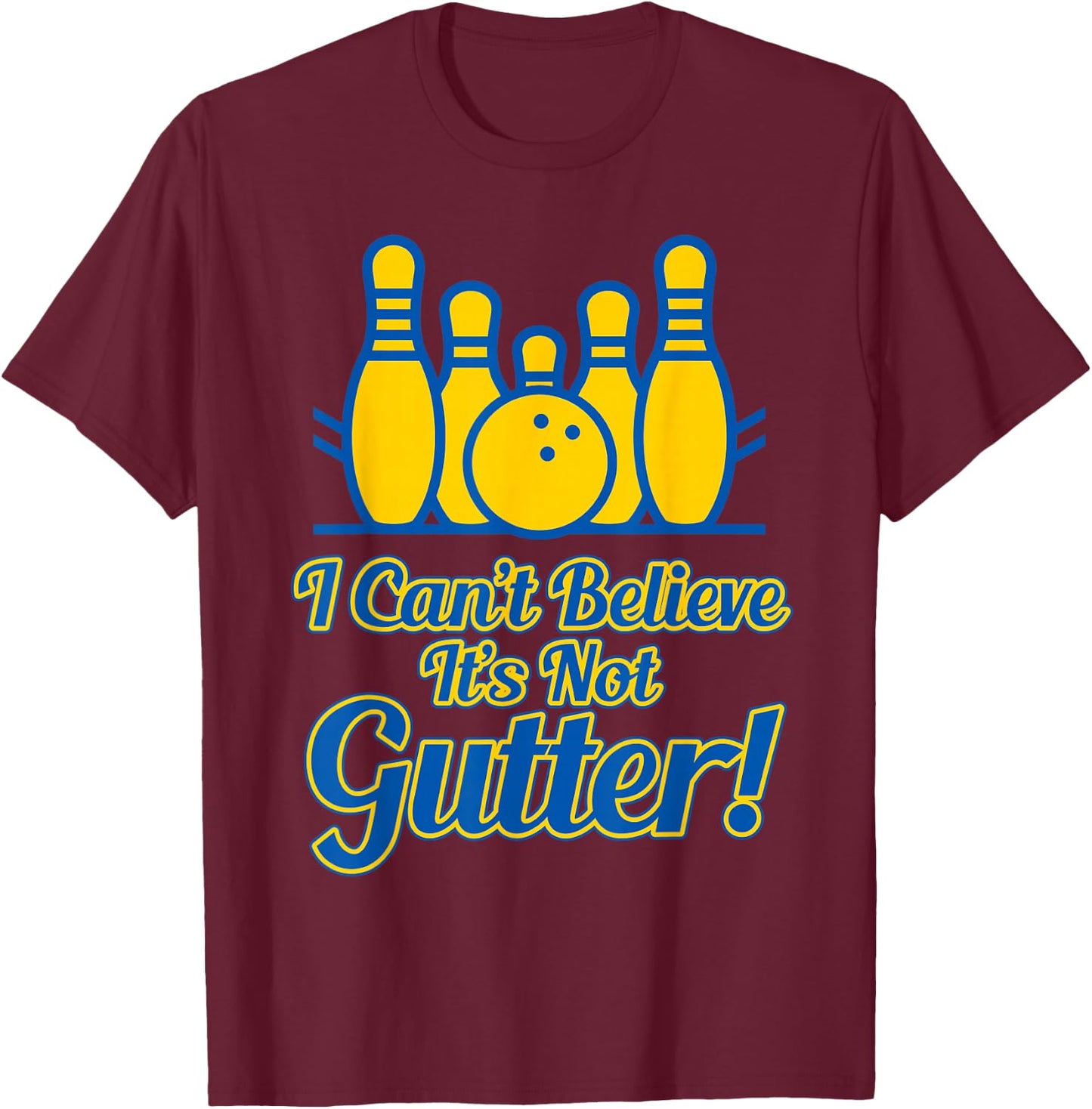 Funny I Can't Believe its not Gutter Bowling Team Gift T-Shirt - T-Shirt | Maroon
