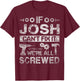 If Josh Can't Fix it We're All Screwed Funny Fathers Gift T-Shirt - T-Shirt | Maroon
