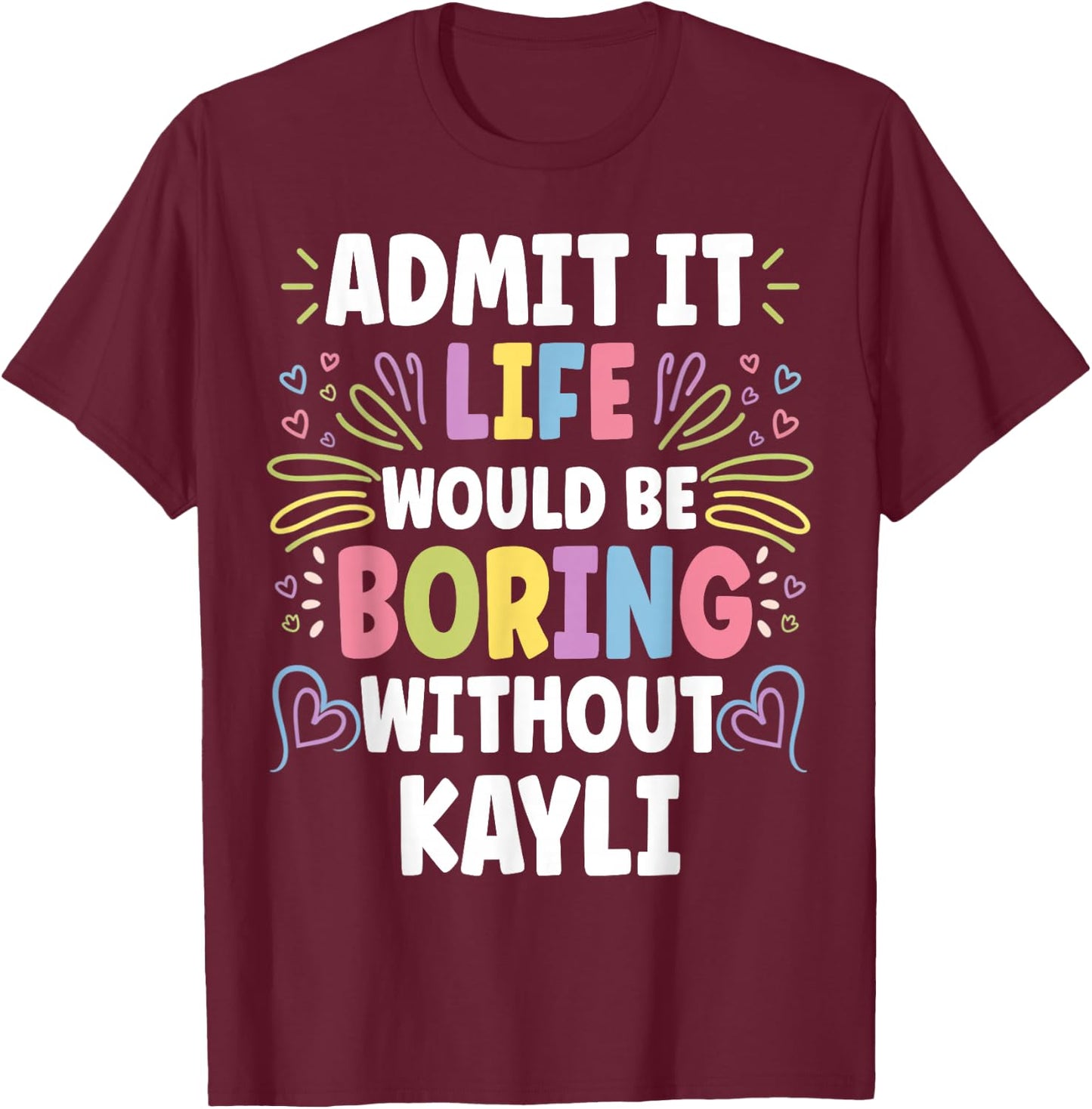 KAYLI Personalized Name Funny Cute Custom KAYLI Name T-Shirt - T-Shirt | Maroon