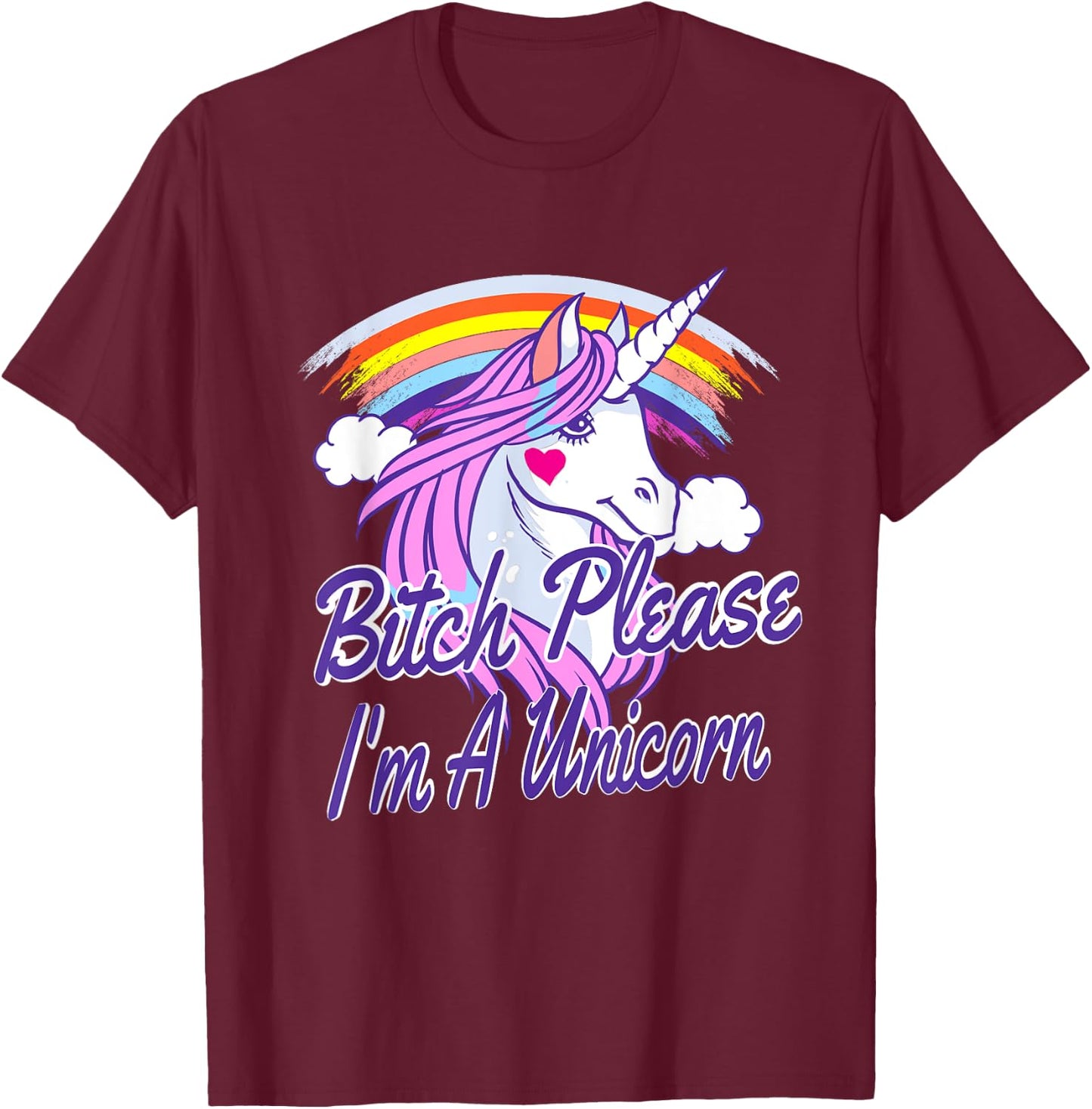 Bitch Please I'm A Unicorn Quote Rainbow T-Shirt - T-Shirt | Maroon