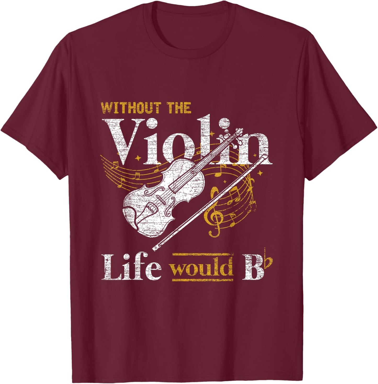 Life Would Be Flat Without The Violin T-Shirt - T-Shirt | Maroon