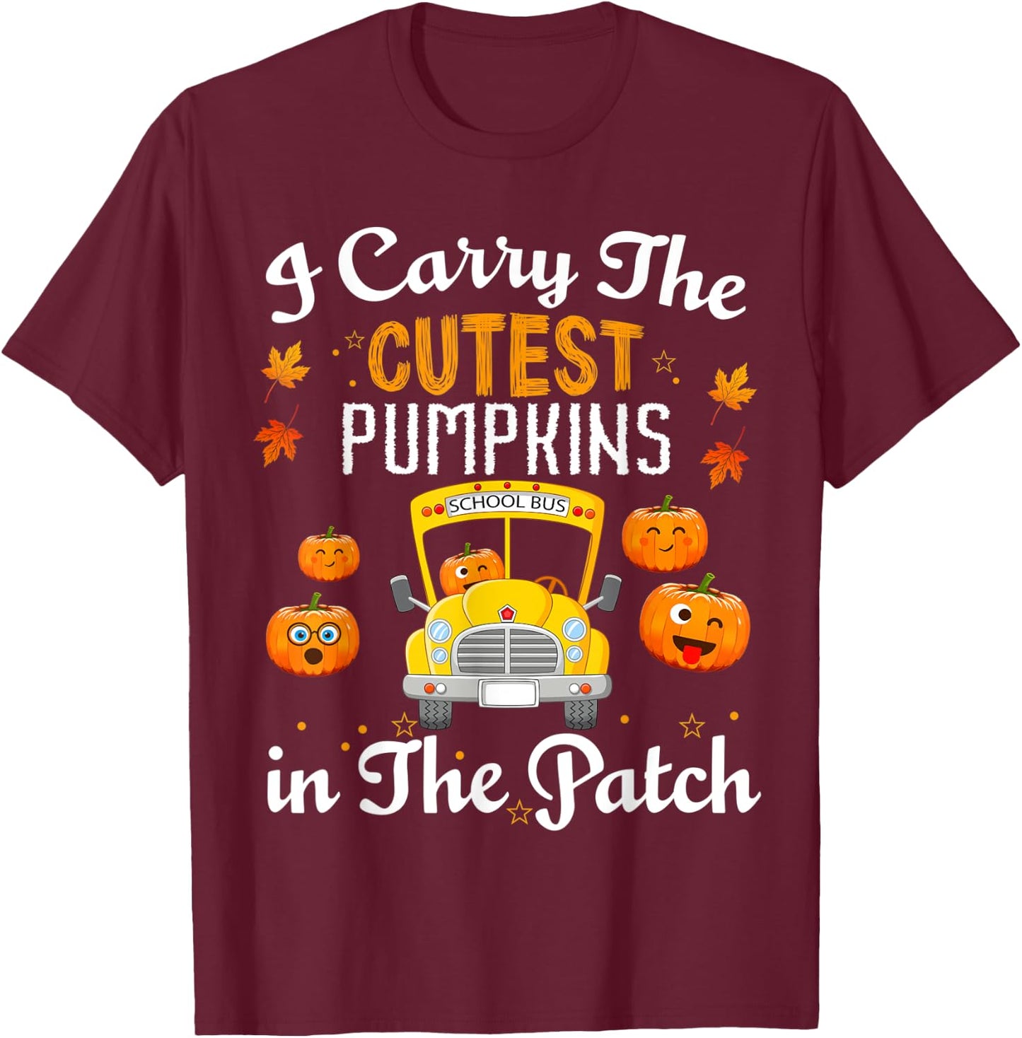 I Carry the Cutest Pumpkins In The Patch School Bus Driver T-Shirt - T-Shirt | Maroon