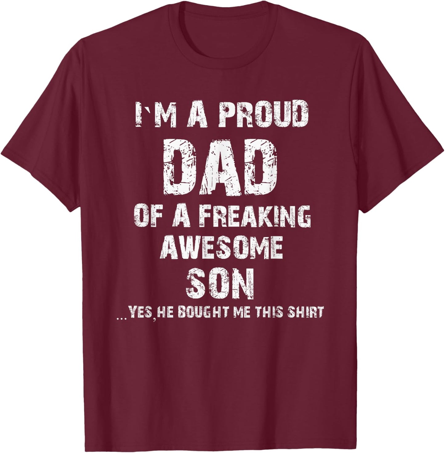 I M A Proud Dad Of A Freaking Awesome Son Fathers Day T-Shirt - T-Shirt | Maroon