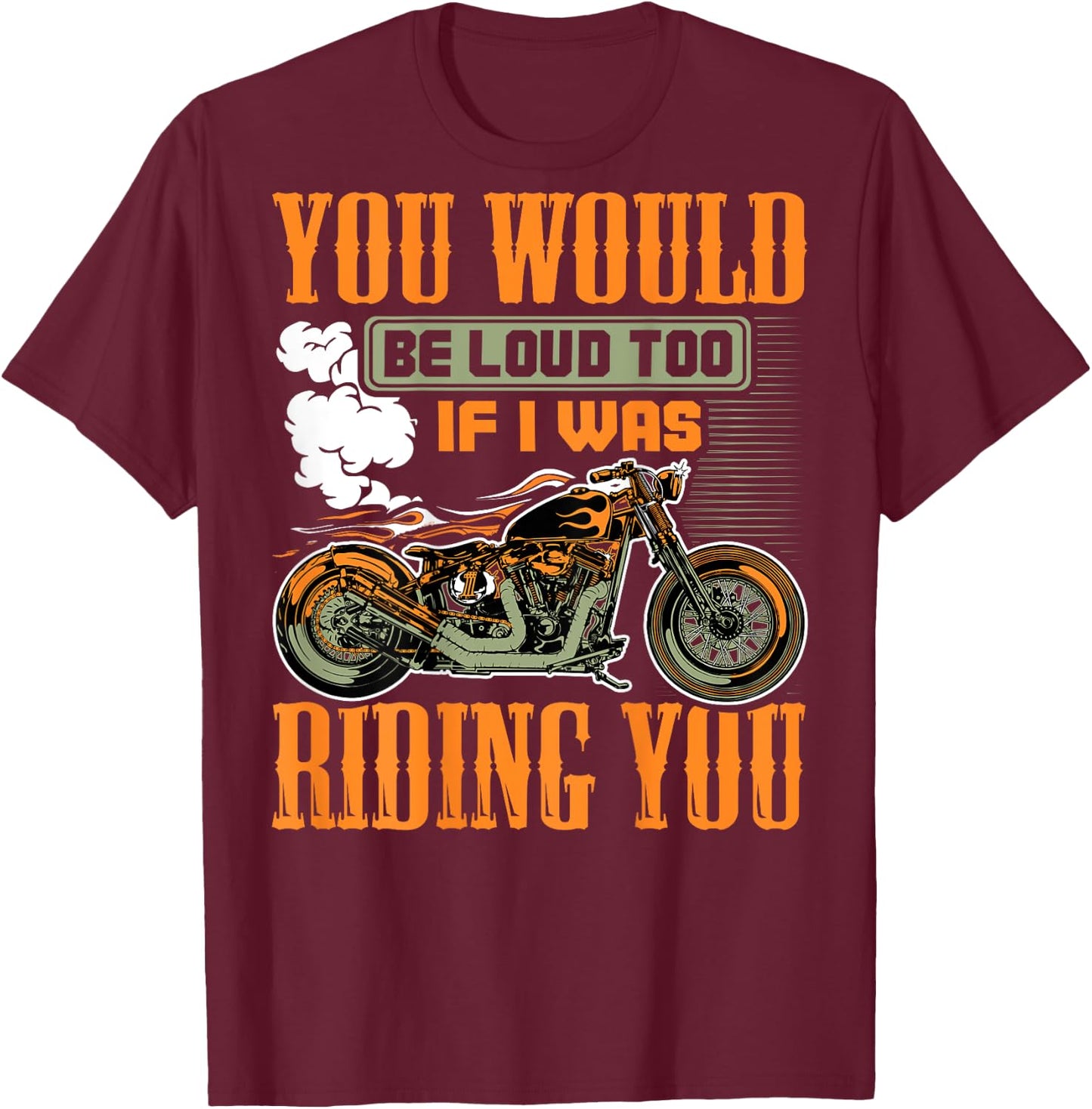 You Would Be Loud Too If I Was Riding You Gift (on back) T-Shirt - T-Shirt | Maroon