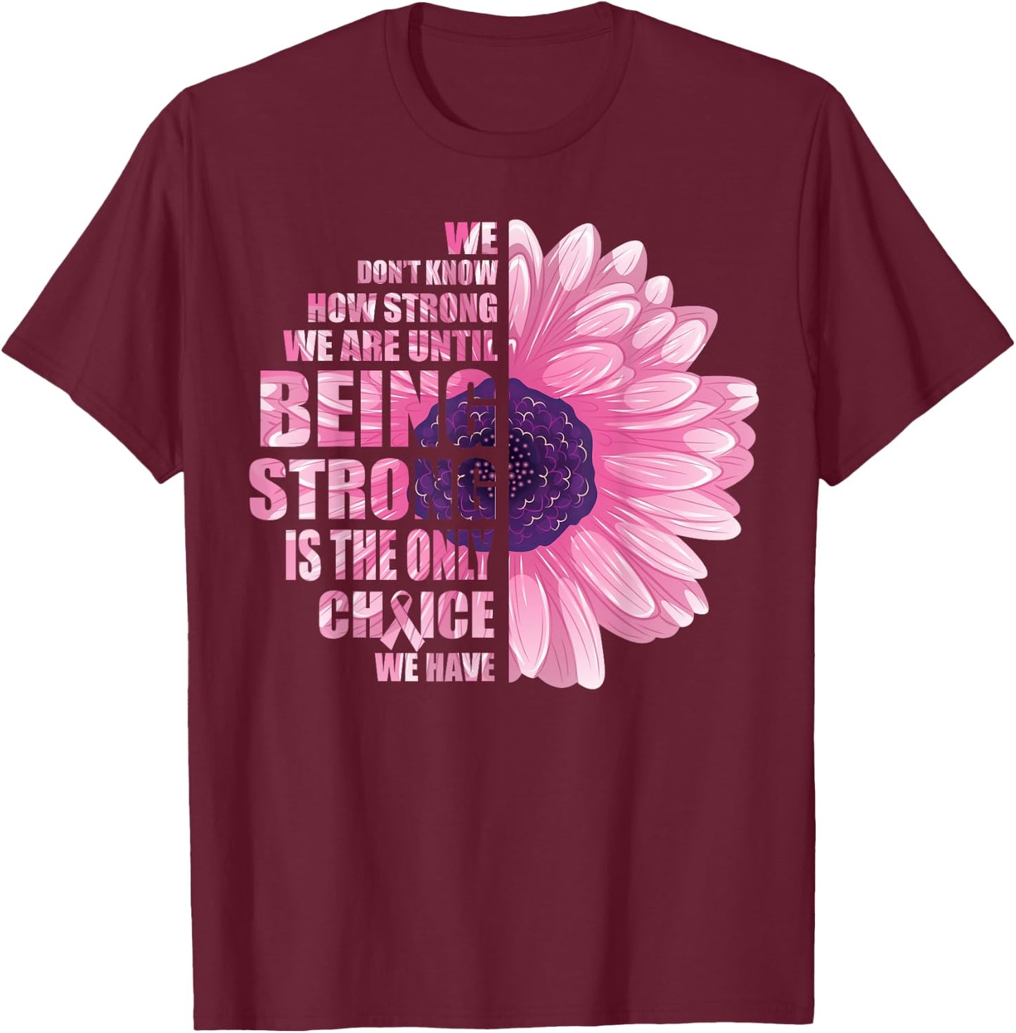 Breast Cancer Awareness Being Strong Is The Only Choice Gift T-Shirt - T-Shirt | Maroon