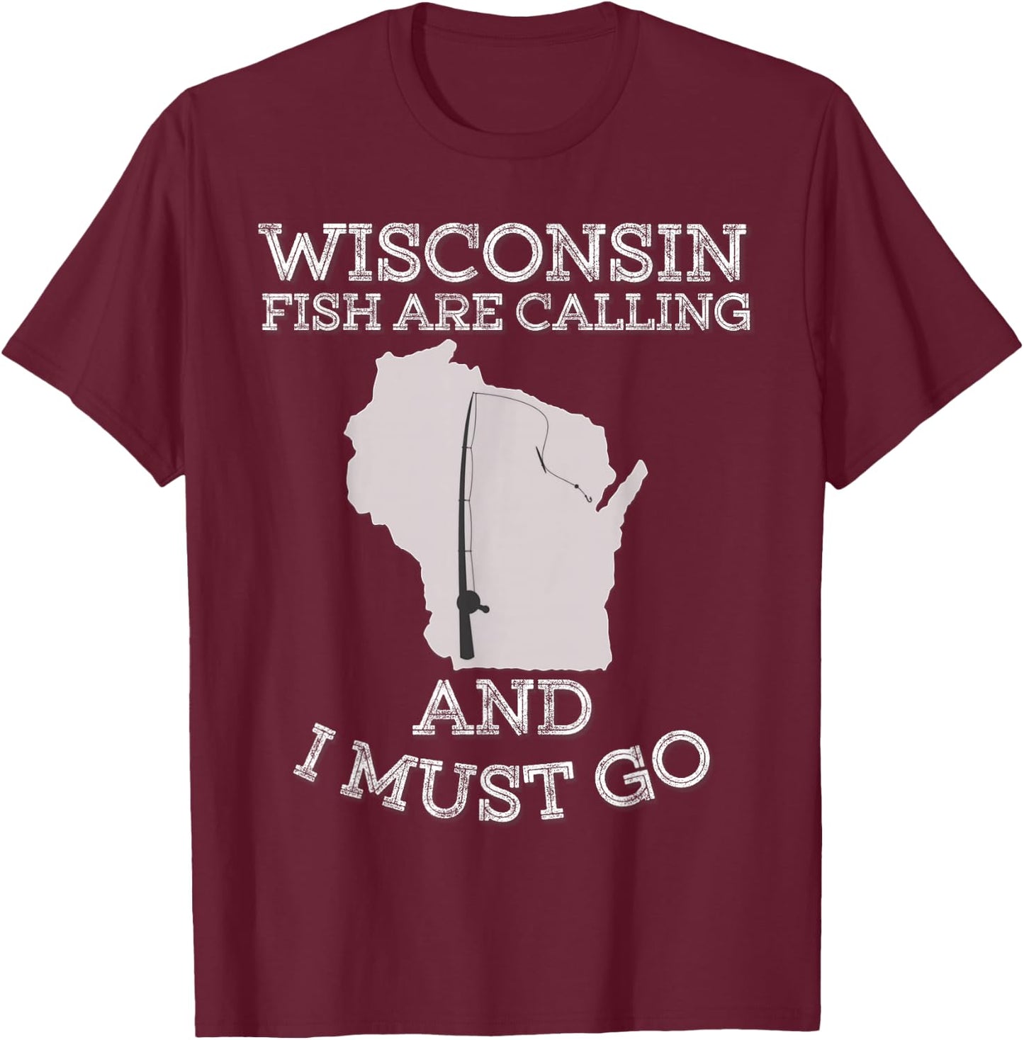 Wisconsin Fish Are Calling And I Must Go Fishing T-Shirt - T-Shirt | Maroon
