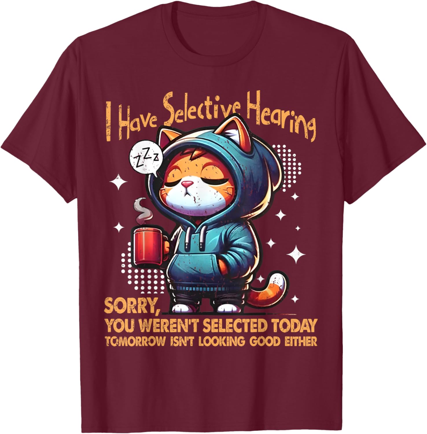 Coffee Cat Joke I Have Selective Hearing You Werent Selected Men Women T-Shirt - T-Shirt | Maroon