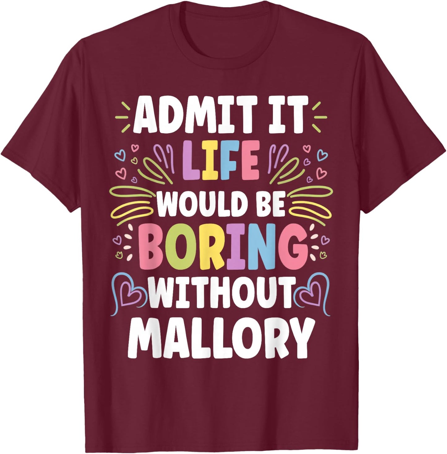 MALLORY Personalized Name Funny Cute Custom MALLORY Name T-Shirt - T-Shirt | Maroon