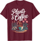 Plants & Coffee Funny Gardening Gardener Plant Lover T-Shirt - T-Shirt | Maroon