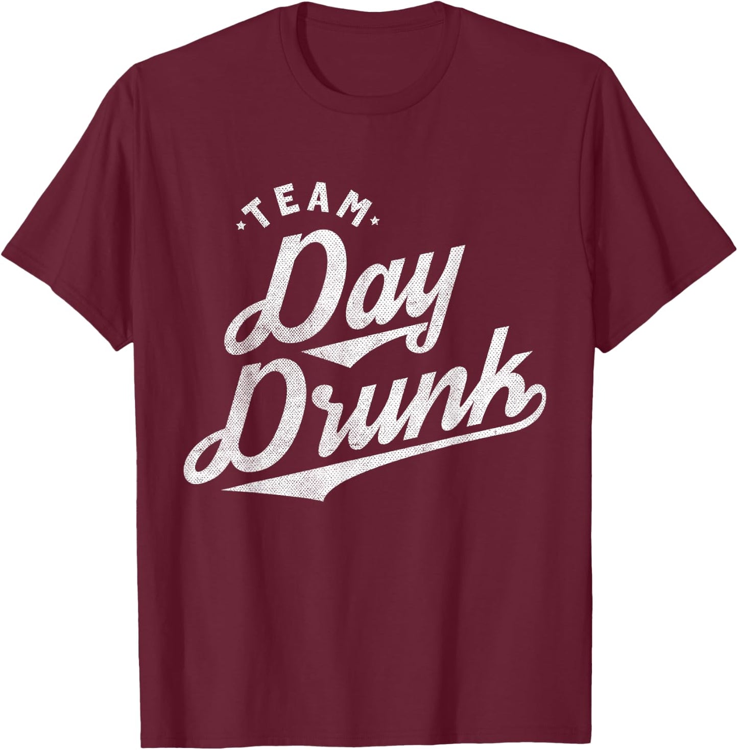 Team Day Drunk Funny Drinking T Shirt for Alcohol Lovers T-Shirt - T-Shirt | Maroon