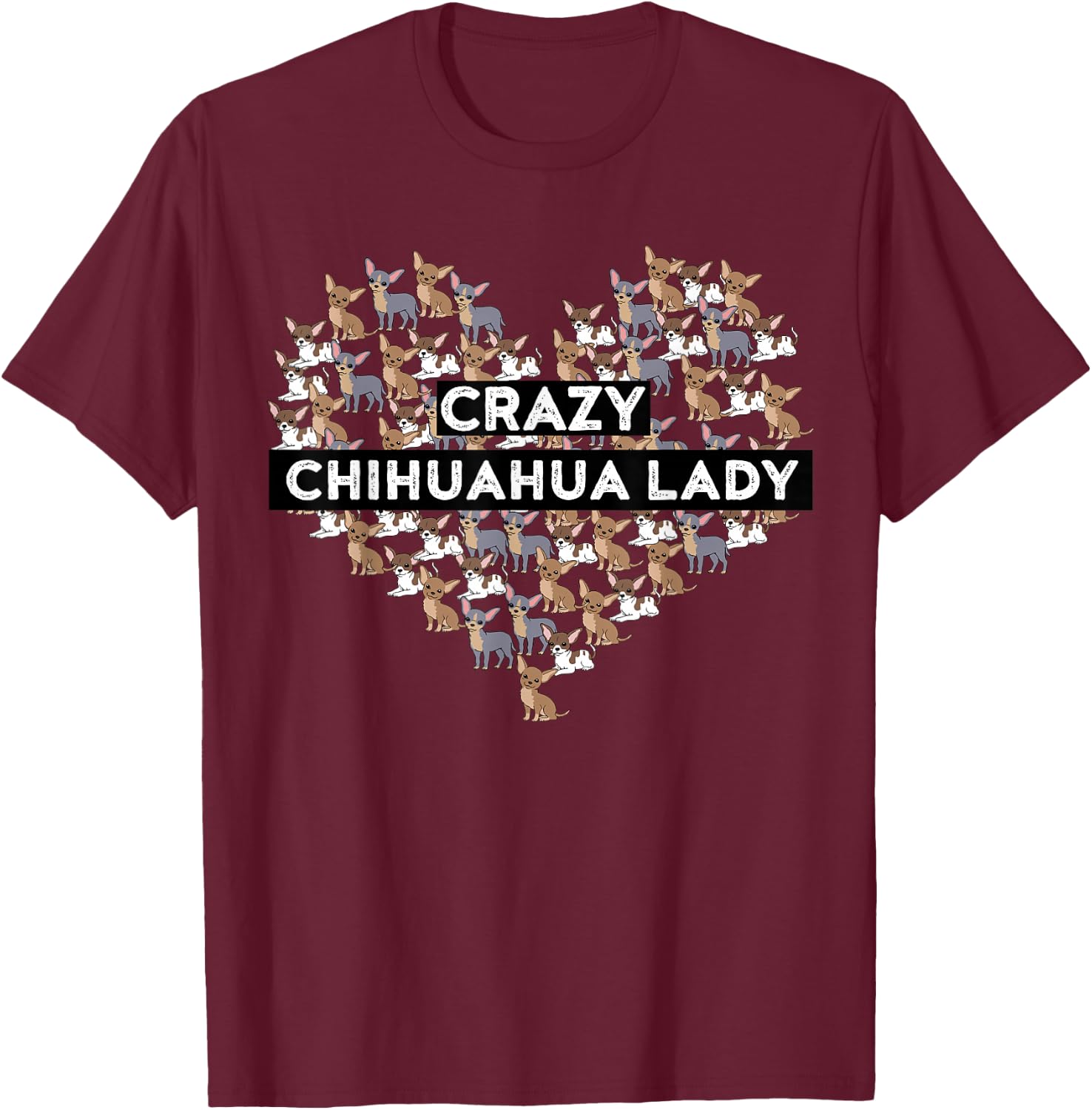 Chihuahua Funny Crazy Chihuahua Lady T-Shirt - T-Shirt | Maroon
