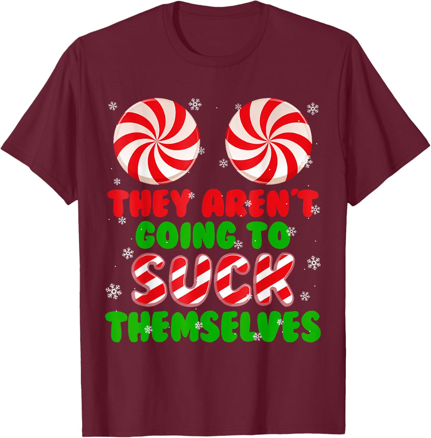 Funny They Aren't Going To Suck Themselves Christmas Xmas T-Shirt - T-Shirt | Maroon