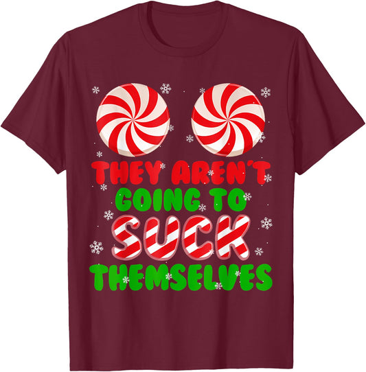 Funny They Aren't Going To Suck Themselves Christmas Xmas T-Shirt - T-Shirt | Maroon