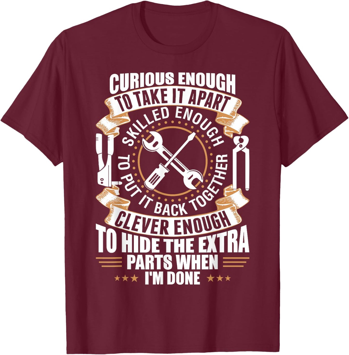 Curious Enough To Take It Apart Clever Enough To Hide T-Shirt - T-Shirt | Maroon