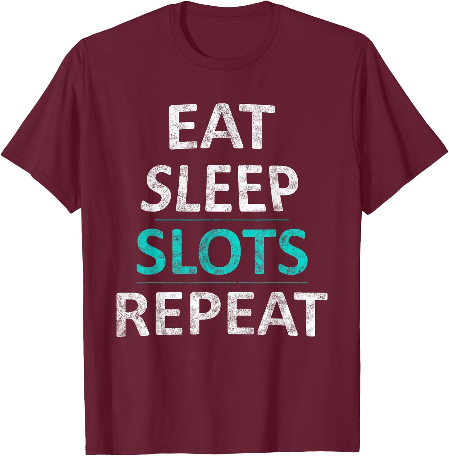 Eat Sleep Slots Repeat Funny Casino Gift T-Shirt - T-Shirt | Maroon