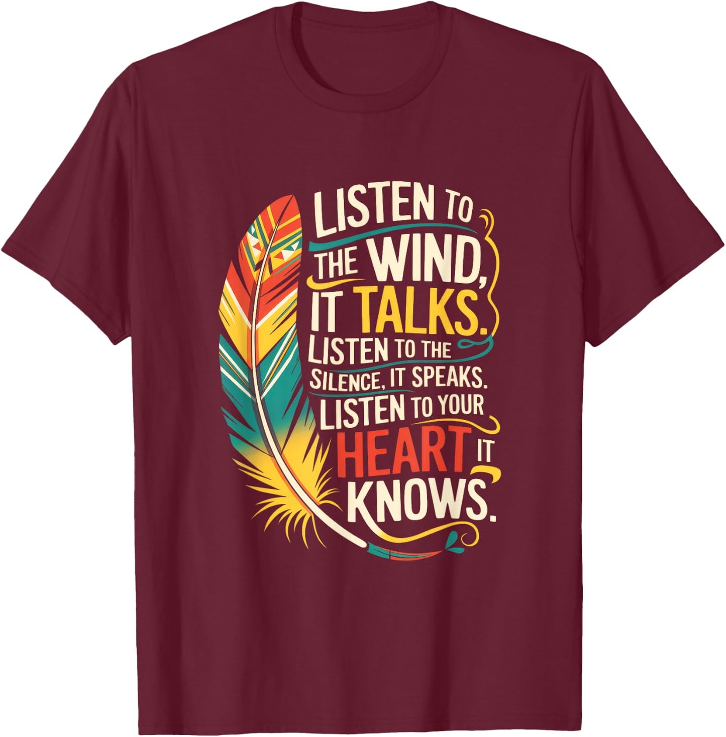 Listen To The Wind It Talks. Listen To The T-Shirt - T-Shirt | Maroon