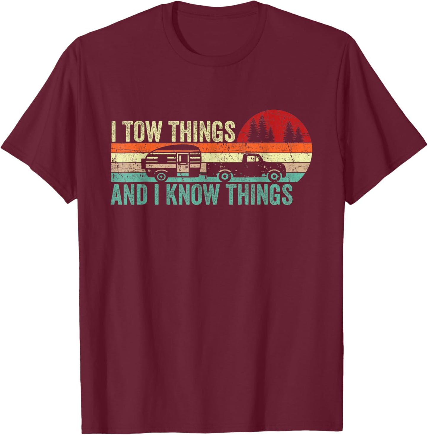 I Tow Things I Know Things Vintage RV Camper Father's Day T-Shirt - T-Shirt | Maroon